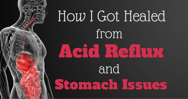 How to Got Healed from Acid Reflux and Stomach Issues