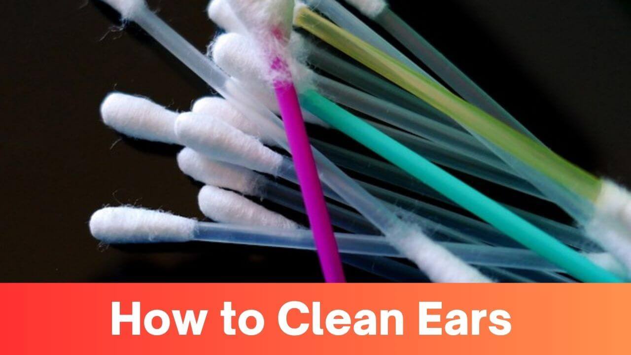 The Ultimate Guide On How To Clean Ears 4 Expert Tips For Optimal Ear
