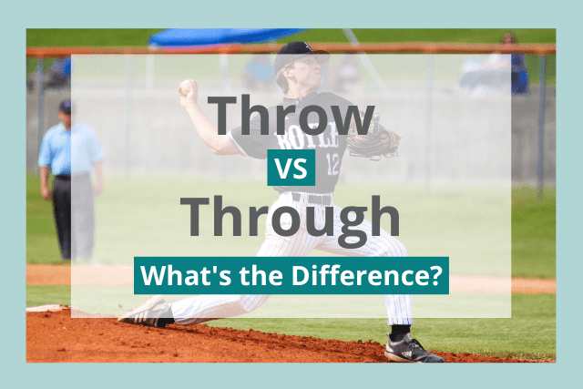 Throw vs Through: What's the Difference?