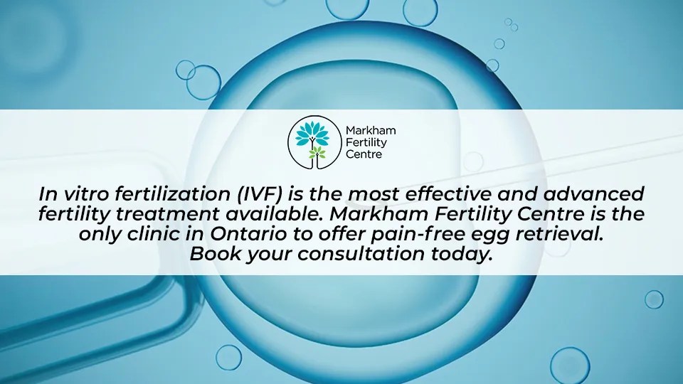 In vitro fertilization (IVF) Markham Fertility Centre