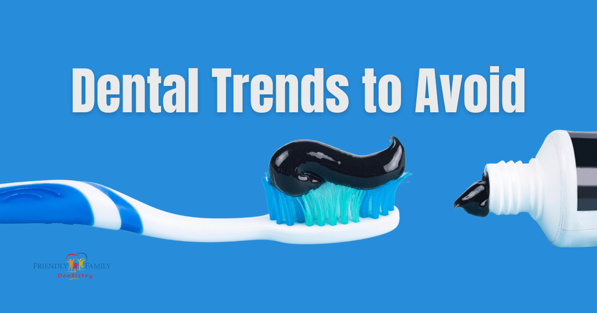 Dental Trends to Avoid Family Friendly Dentistry