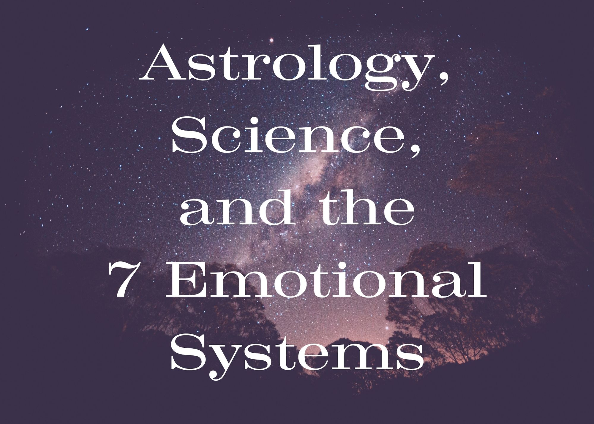 Astrology, Science and the 7 Emotional Systems Mark Jones Astrology