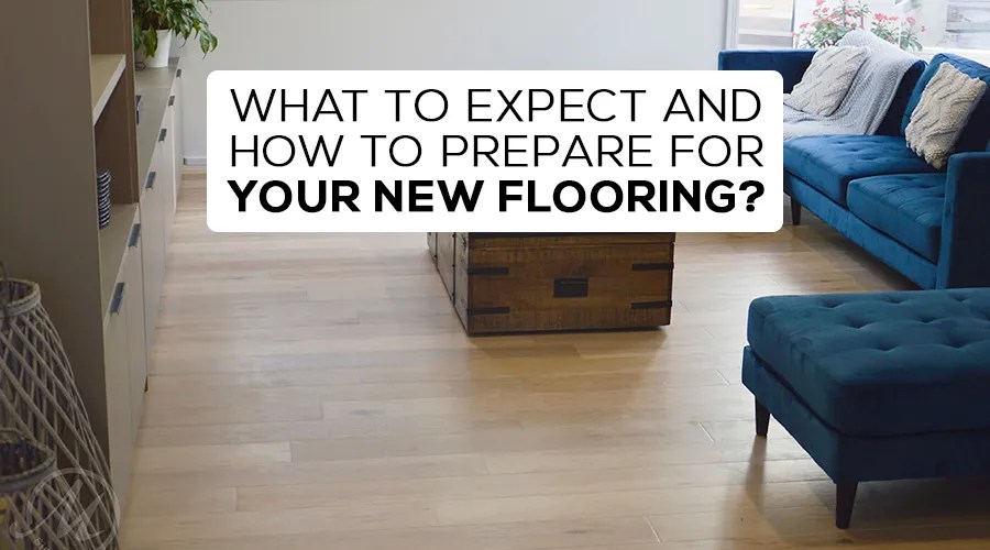 What to expect and how to prepare for your new flooring? Marques Flooring