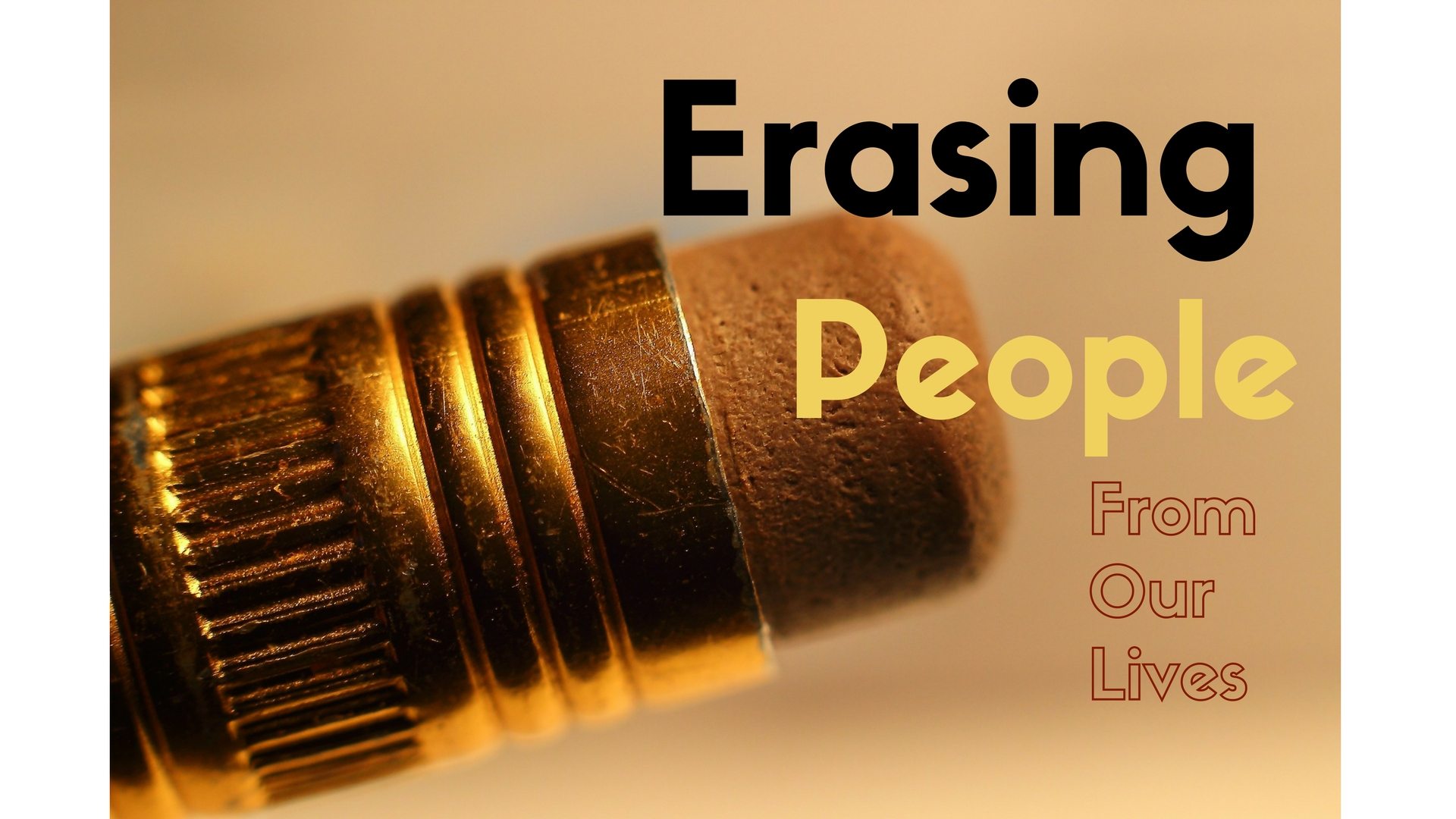 Erasing People from Our Lives Marriage Missions International