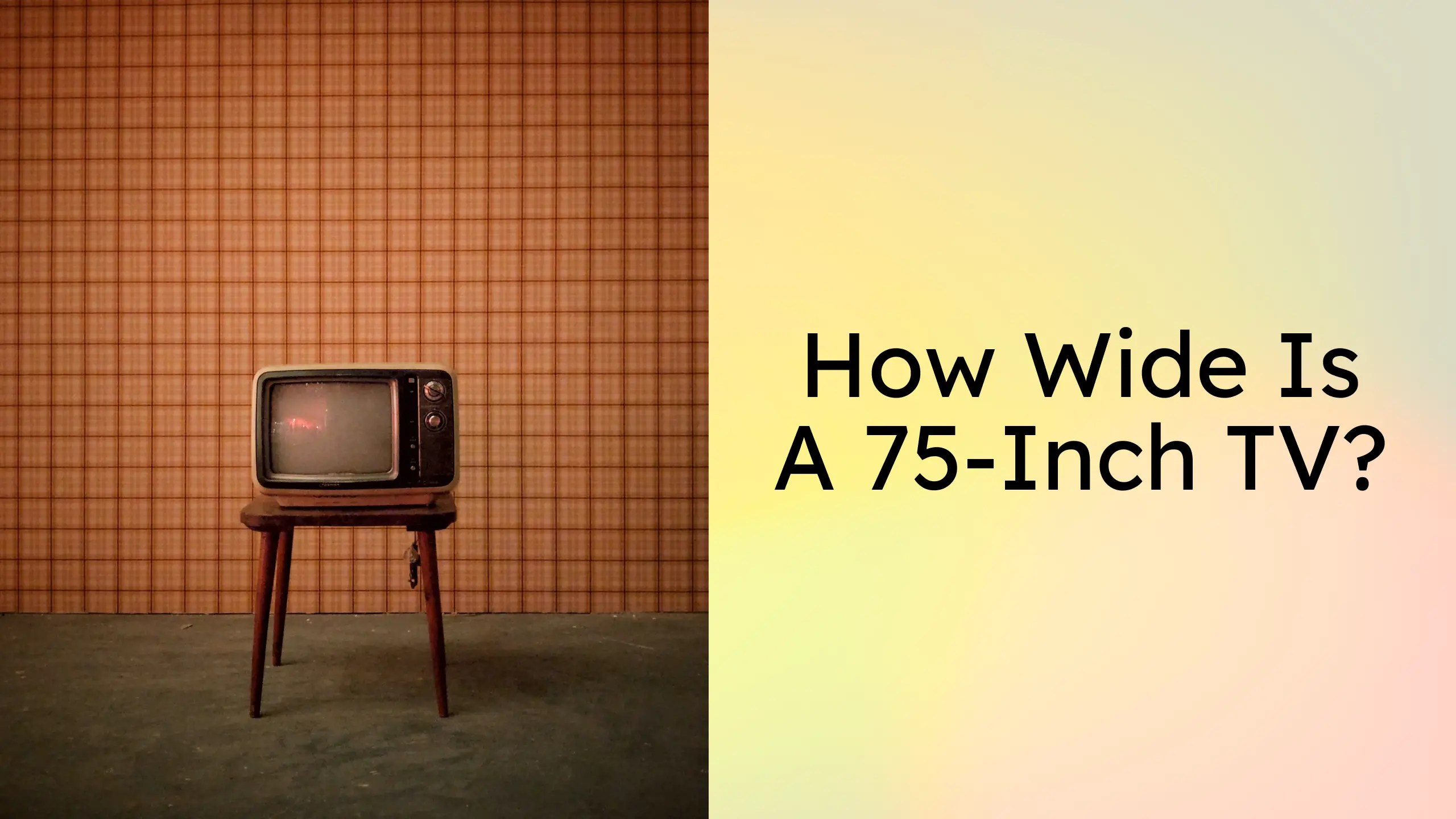 How Wide Is A 75Inch TV? Click To Explore TV Screen Size!