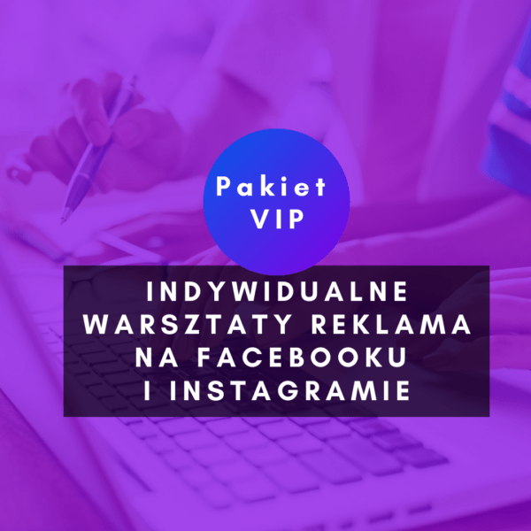 Indywidualne warsztaty Reklama na Facebooku i Instagramie PAKIET VIP