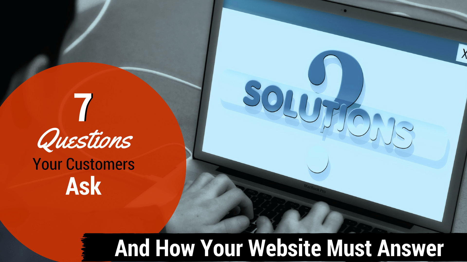 7 questions your customers ask, and how your website must answer