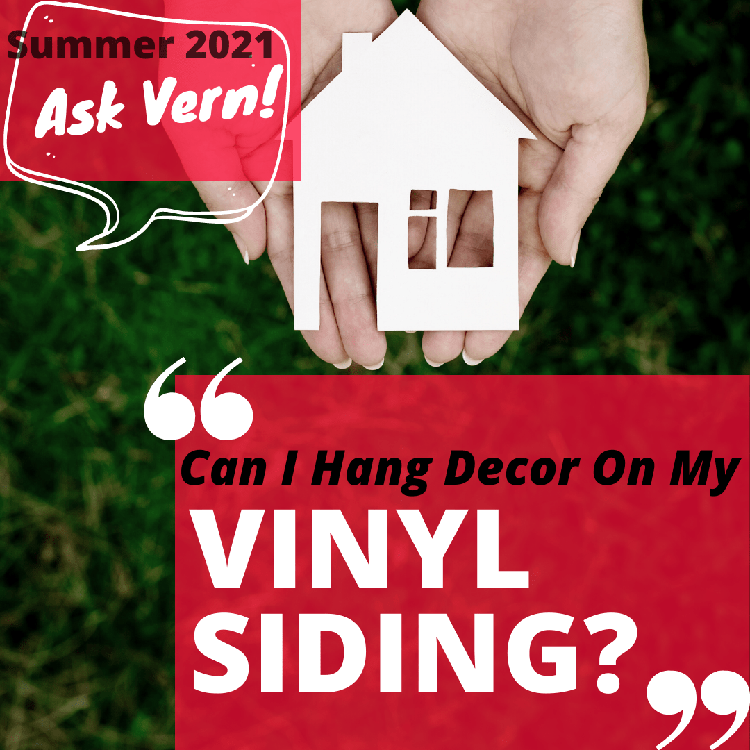 Ask Vern Can I Hang Decor on Vinyl Siding? Martin Roofing & Siding