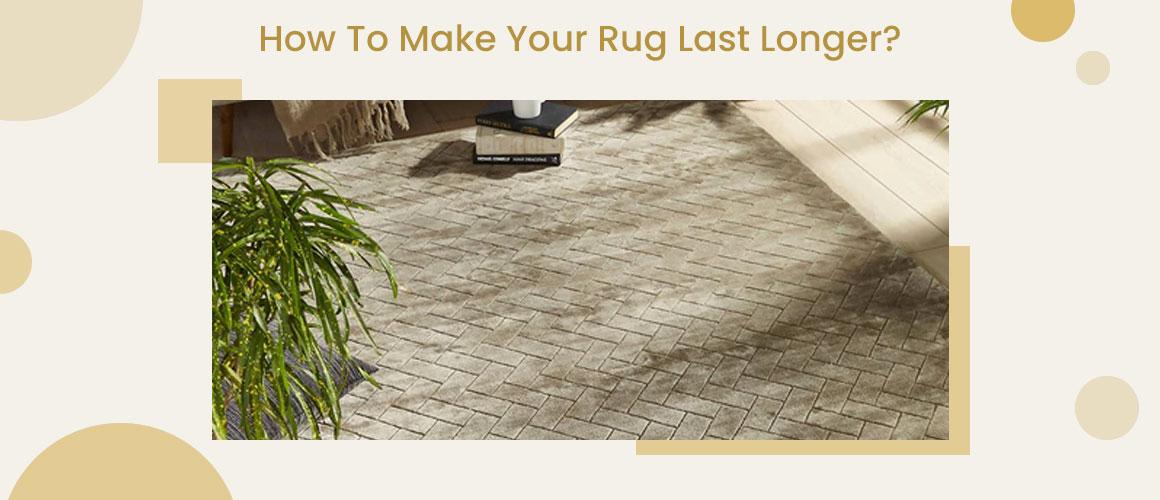 How To Make Your Rug Last Longer? Marwar Carpets