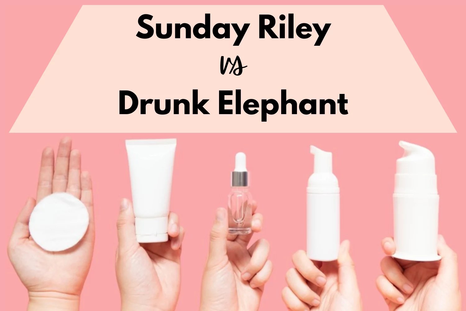 Drunk Elephant vs Sunday Riley Which Serums and Creams are Best?