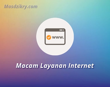 13 Macam Layanan Internet Masa Kini yang Perlu Diketahui - Mas Dzikry