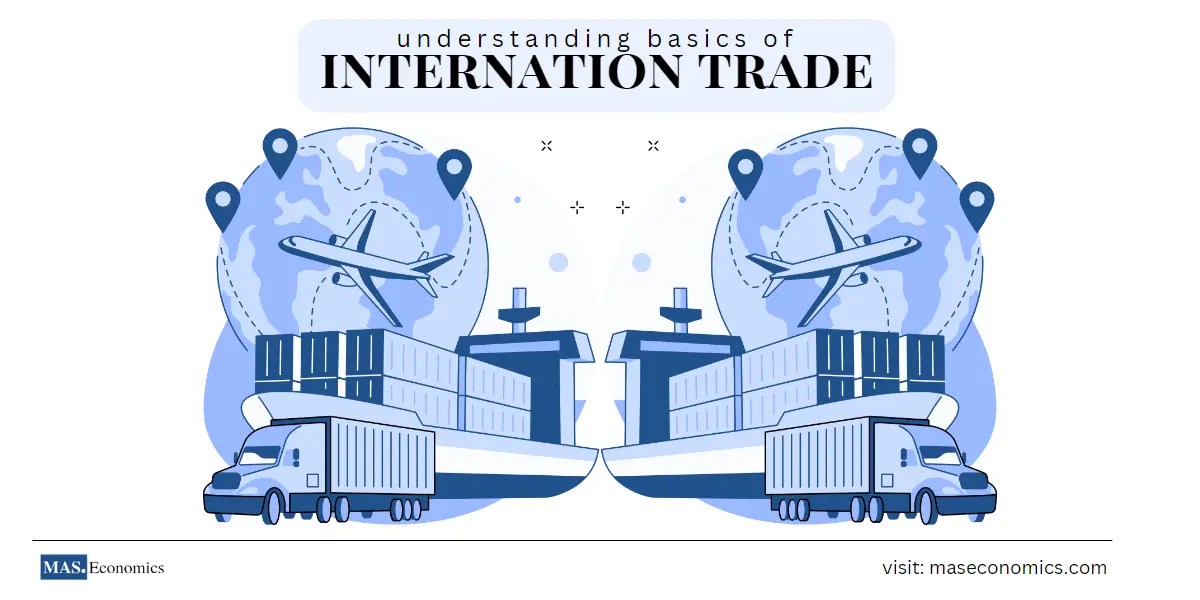 Understanding the Basics of International Trade maseconomics