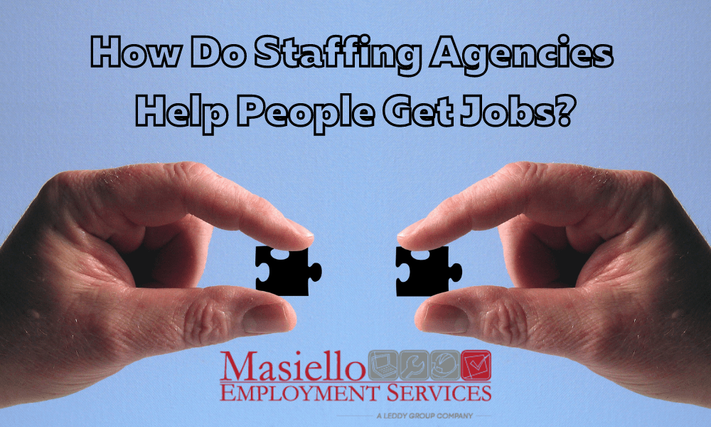 How Do Staffing Agencies Help People Get Jobs? Masiello Employment