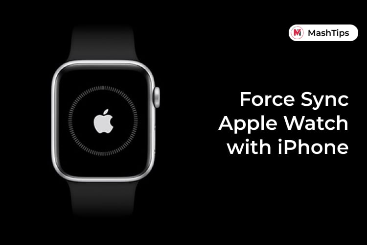 How to Force Apple Watch to Sync with iPhone MashTips
