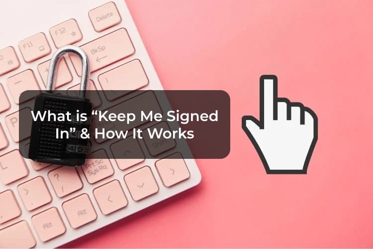 What Is the Meaning of Keep Me Signed In and How It Works MashTips