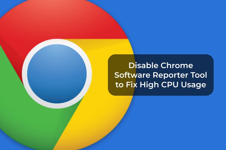 How to Disable Chrome Software Reporter Tool to Fix High CPU Usage in