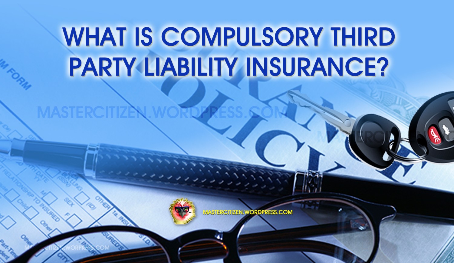 What Is Compulsory Third Party Liability Insurance? MasterCitizen's Blog