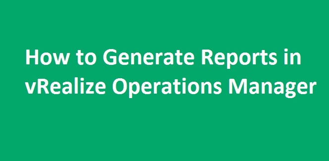 Generate reports in vROPS Mastering VMware