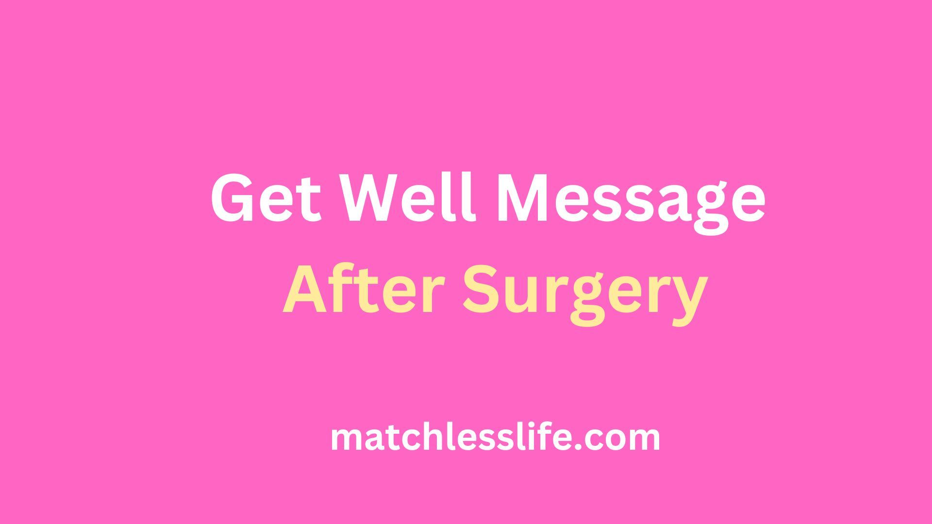 60 Recovery Wishes and Get Well Message After Surgery for Patient