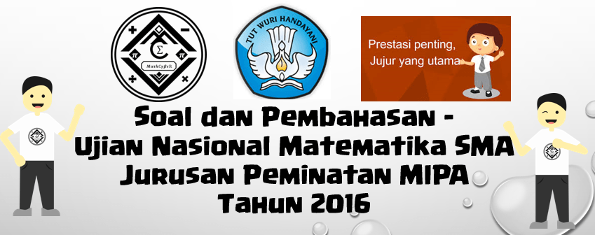 Soal Dan Pembahasan Ujian Nasional Matematika Jurusan Peminatan Mipa Tingkat Sma Tahun 2015 2016 Mathcyber1997
