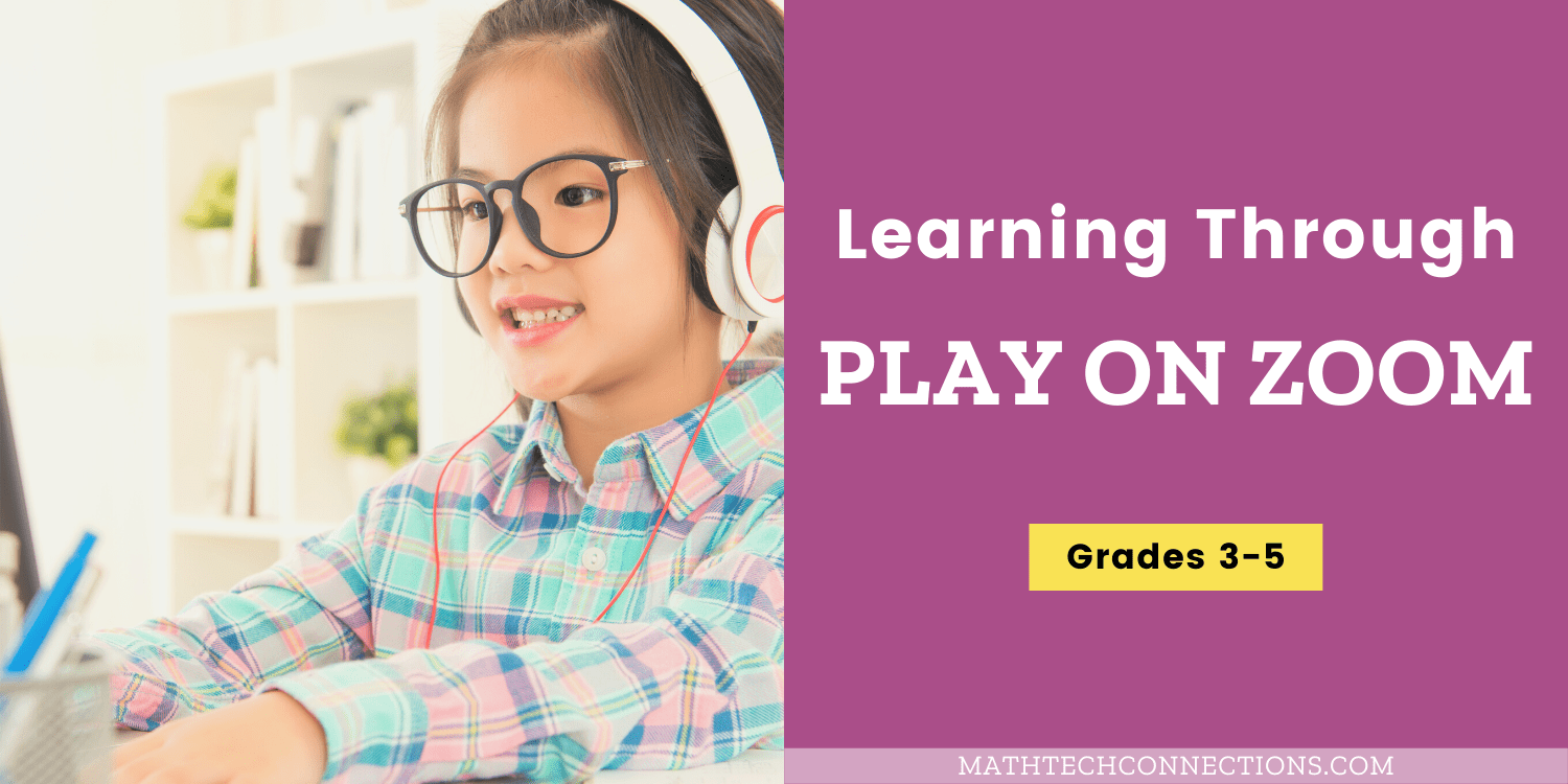 Learning Through Play on Zoom Math Tech Connections