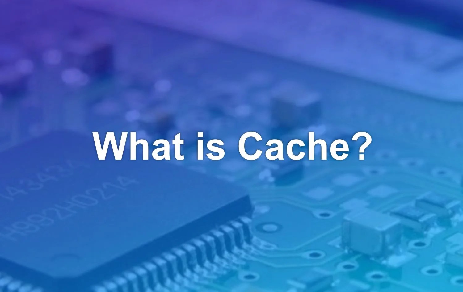 What is Cache? Get to know the meaning and benefits Matob R