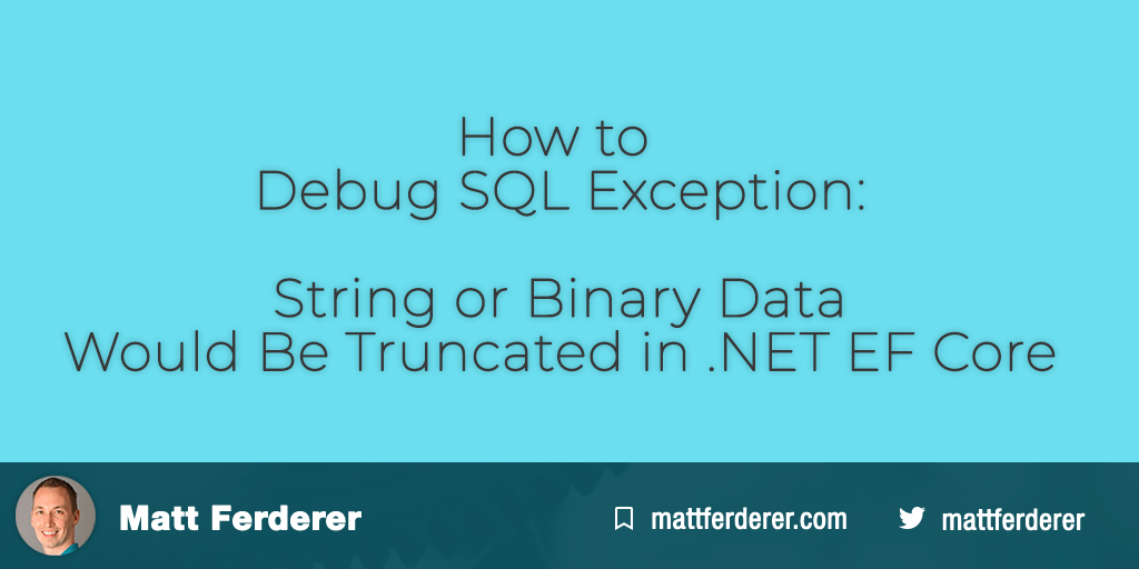 How to Debug SQL Exception String or Binary Data Would Be Truncated in