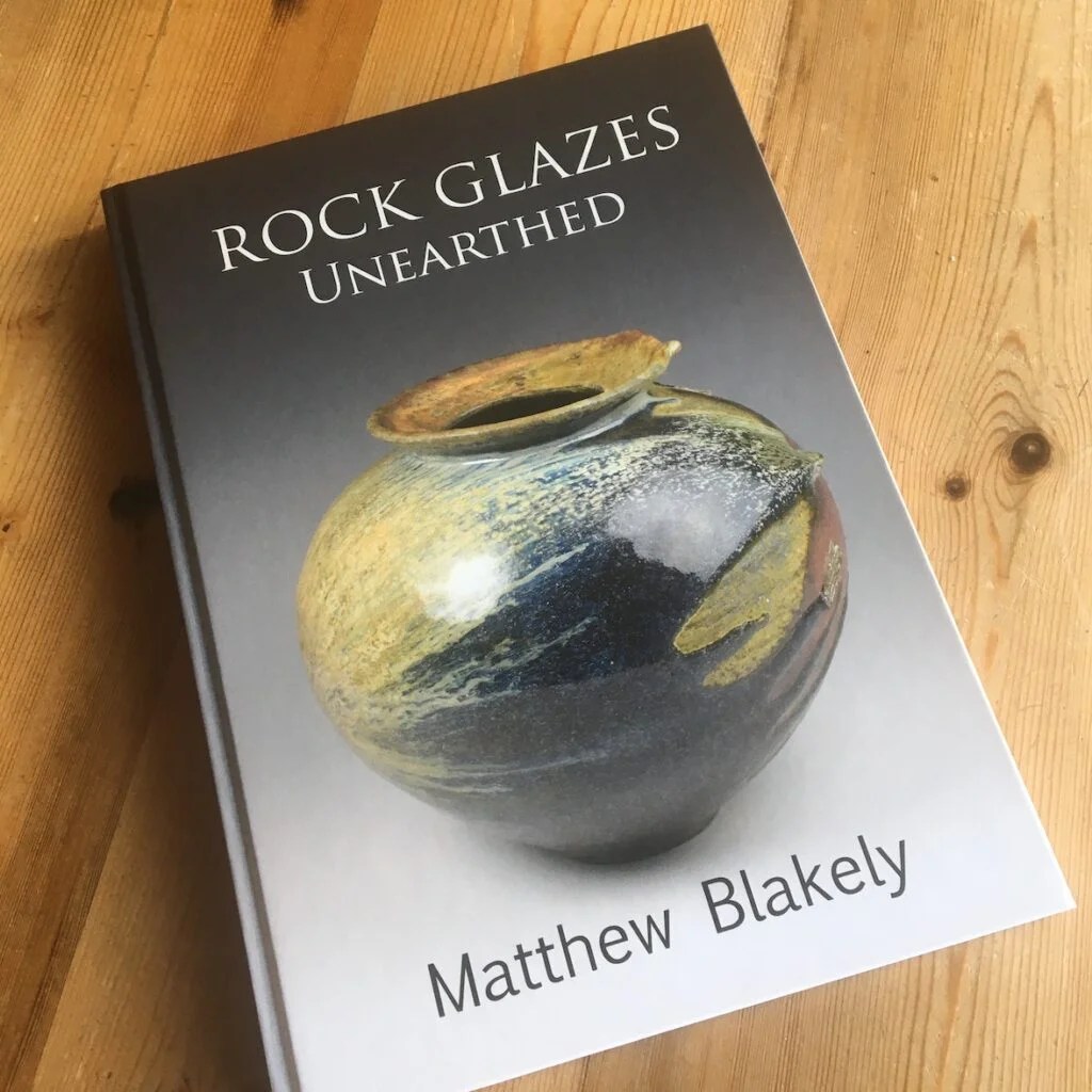 A new glaze book Rock Glazes Unearthed Matthew Blakely