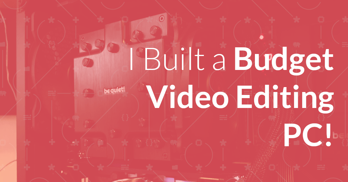 I Built a Budget Video Editing PC! Matthew Setter