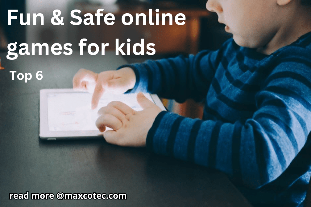 Top 6 Fun and Safe Games for Kids to Play Online MaxcoTec