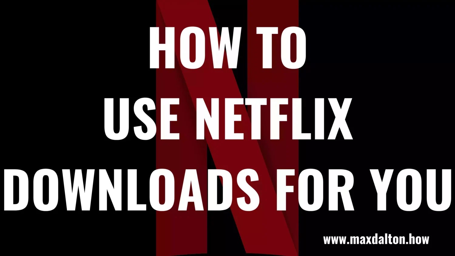 How to Use Netflix Downloads for You
