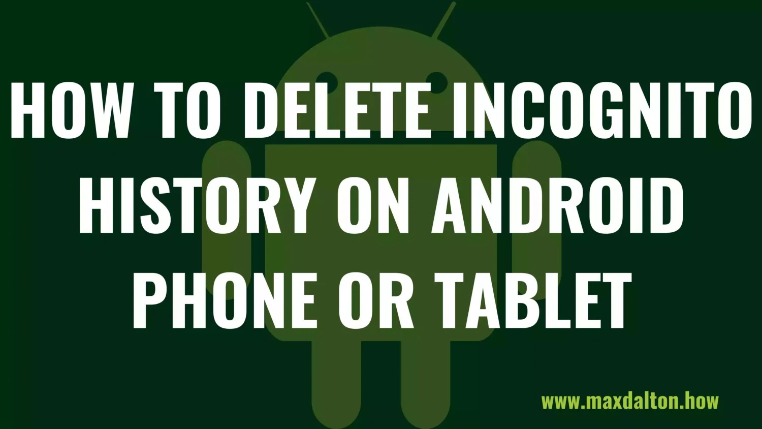 How to Delete Incognito History on Android Phone or Tablet