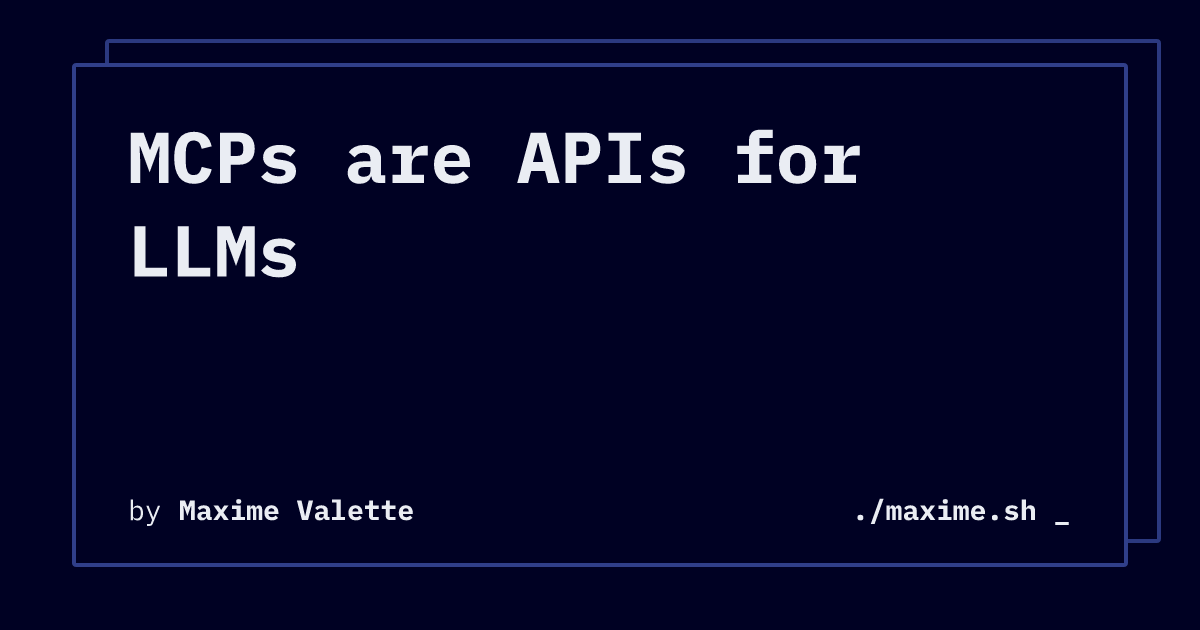MCPs are APIs for LLMs | ./maxime.sh