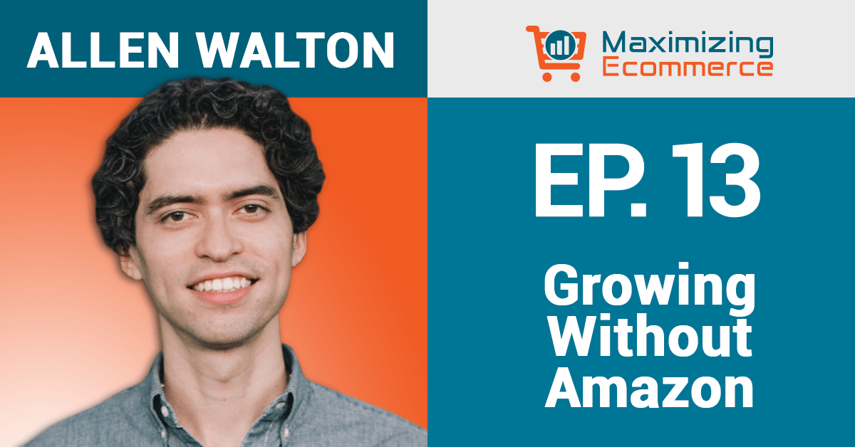 Building an Online Business—That’s Not on Amazon, with Allen Walton Ep