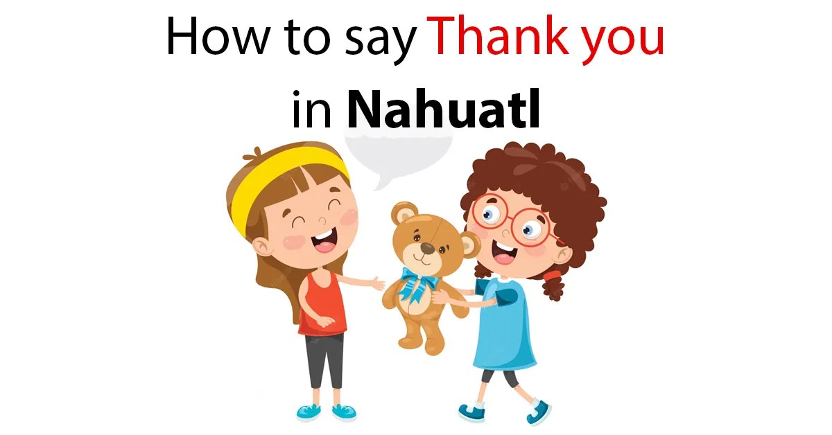 How to say Thank you in Nahuatl Mayan Languages