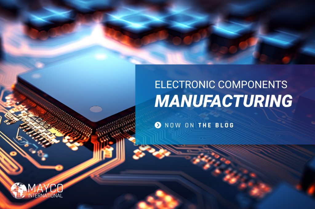 Electronic Components Manufacturing Choosing the Right Company