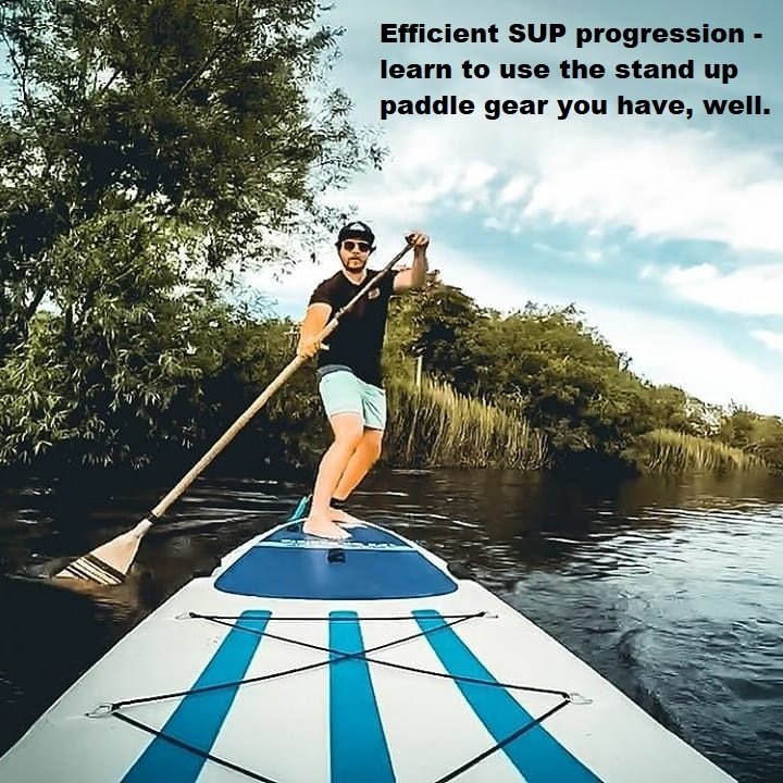 Efficient SUP progression learn to use the stand up paddle gear you