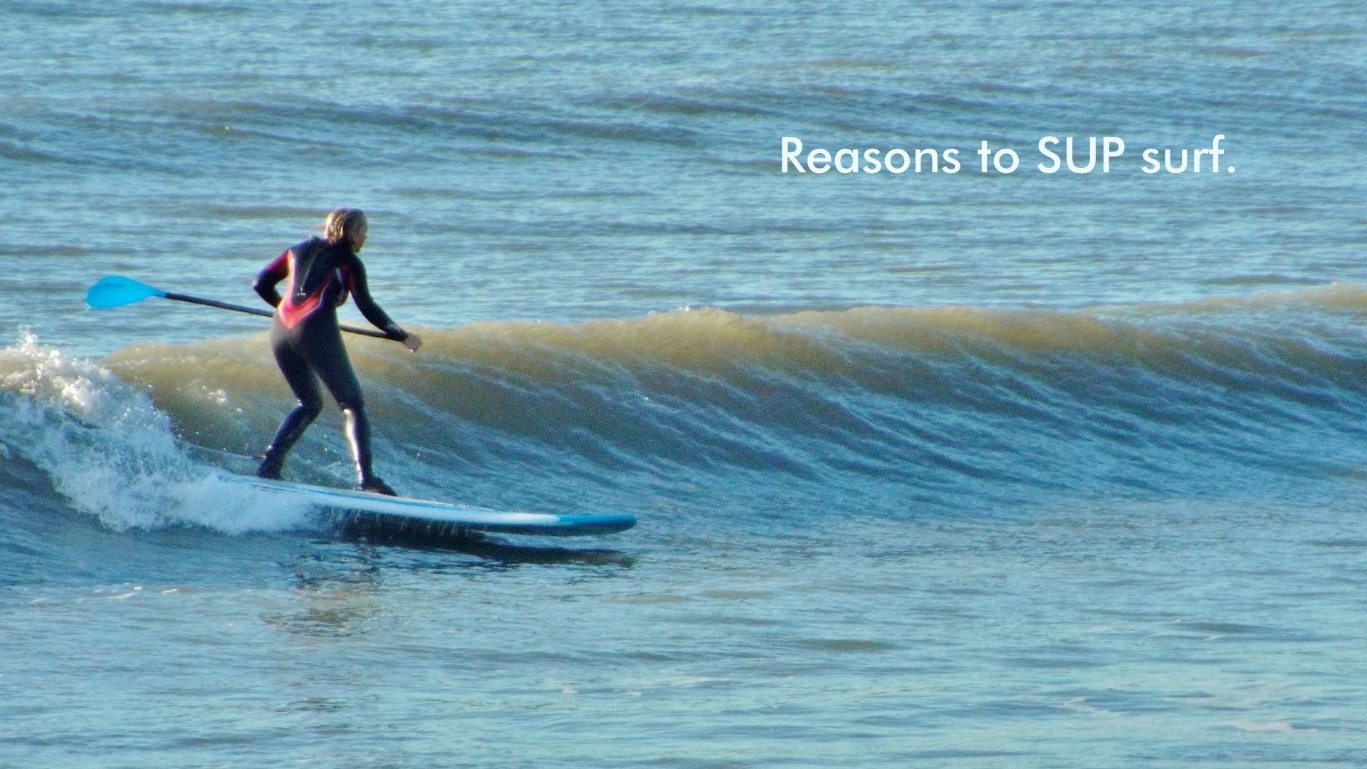 Reasons to SUP surf.