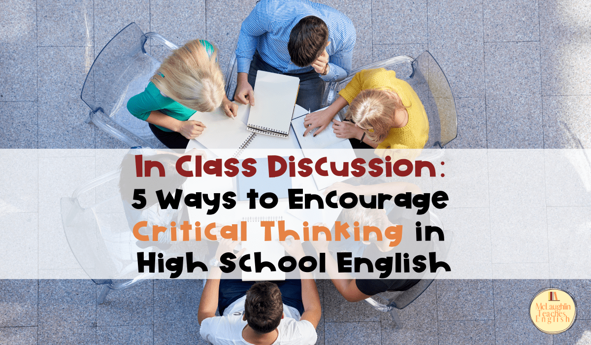 In Class Discussion 5 Ways to Encourage Critical Thinking in High School English McLaughlin