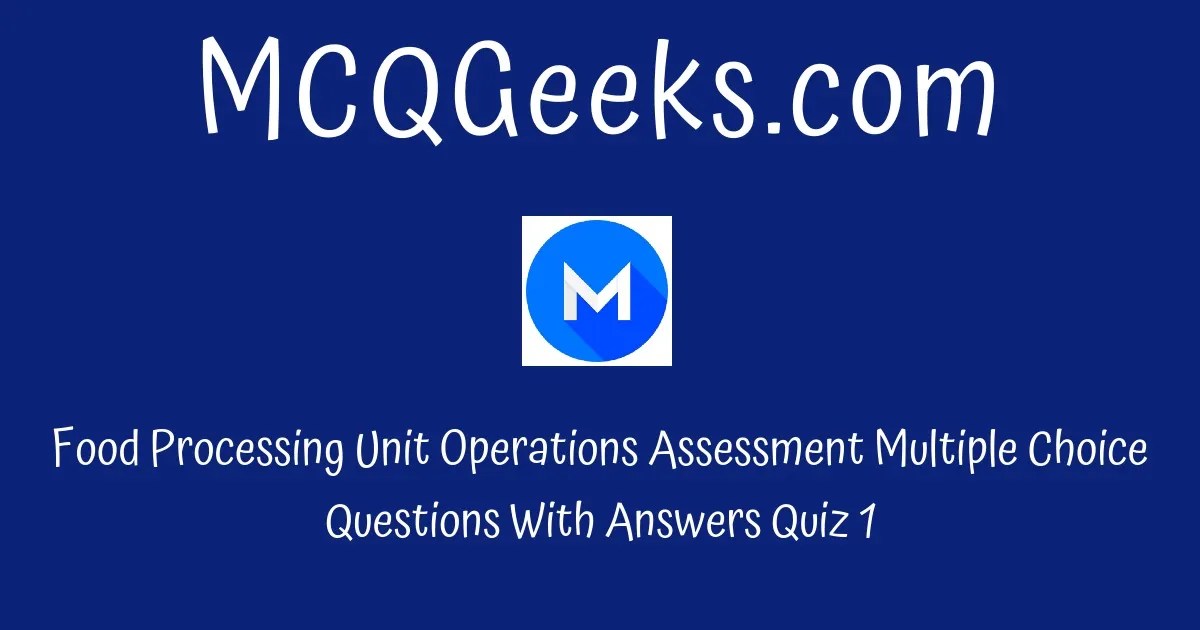 Practice Food Processing Unit Operations Assessment Multiple Choice