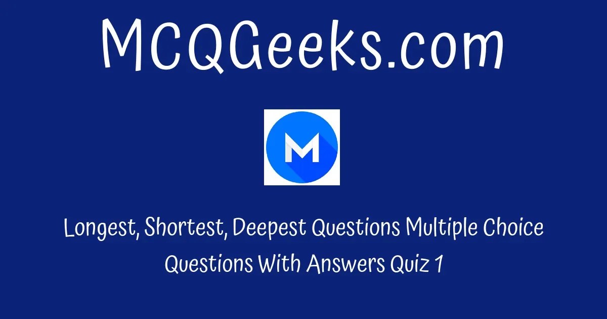 Practice Longest, Shortest, Deepest Questions Multiple Choice Questions