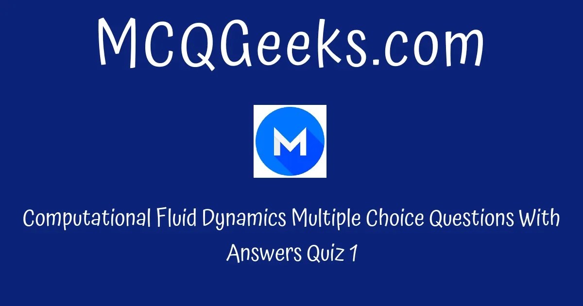 Practice Computational Fluid Dynamics Multiple Choice Questions Quiz1