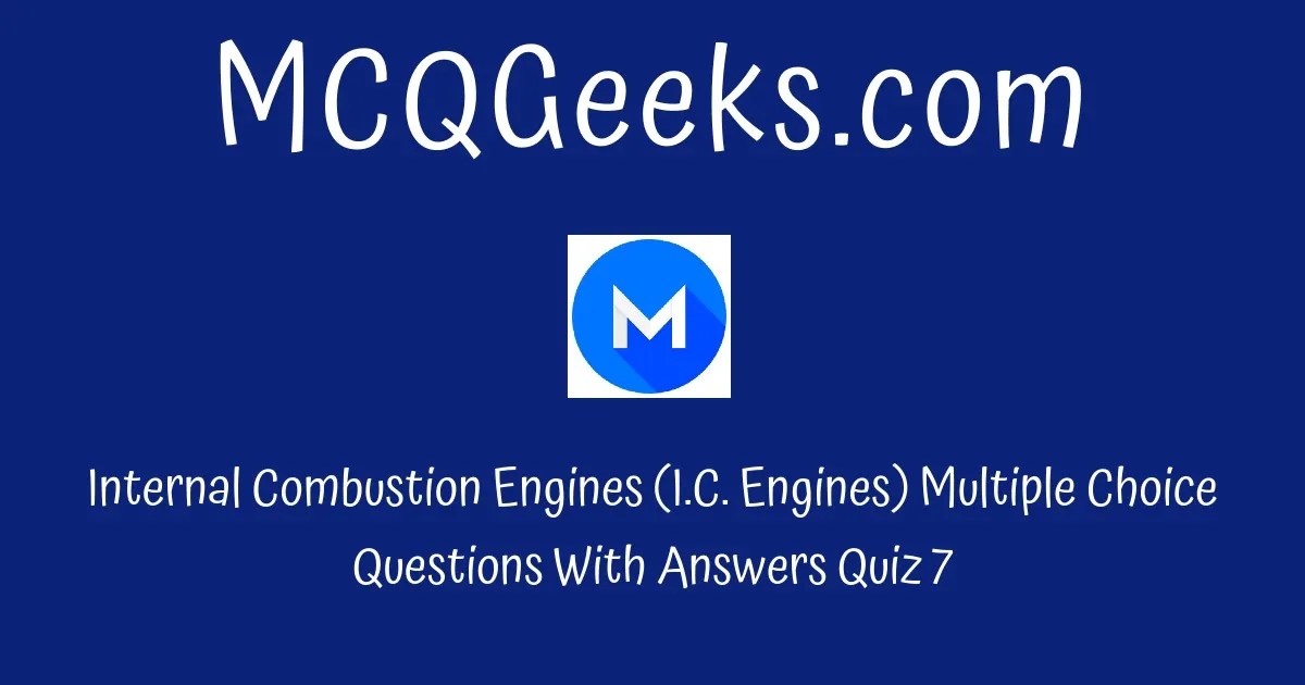Practice Internal Combustion Engines (I.C. Engines) Multiple Choice