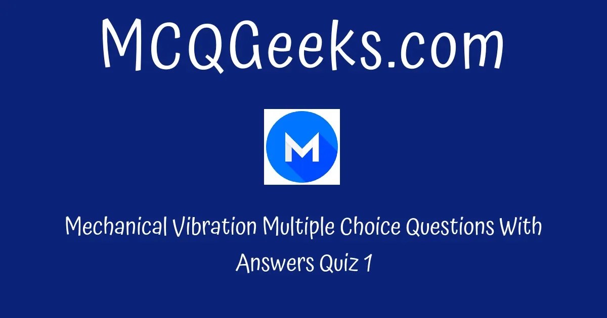 Practice Mechanical Vibration Multiple Choice Questions Quiz1