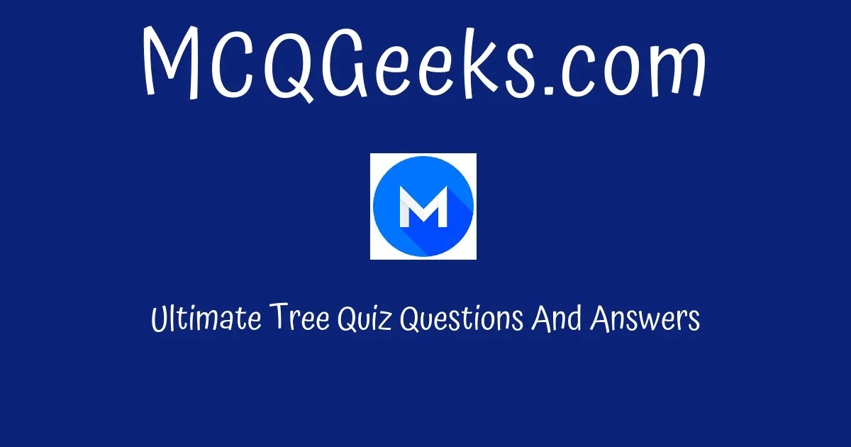 Ultimate Tree Quiz Questions And Answers Solution