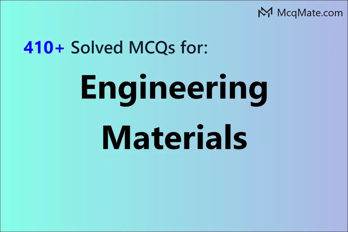 410+ Engineering Materials solved MCQs with PDF download
