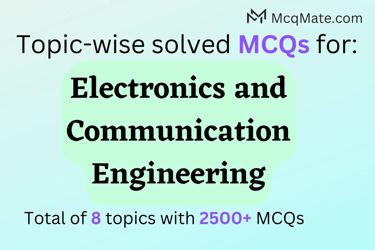 2500+ Electronics and Communication Engineering topicwise solved MCQs with PDF download for free