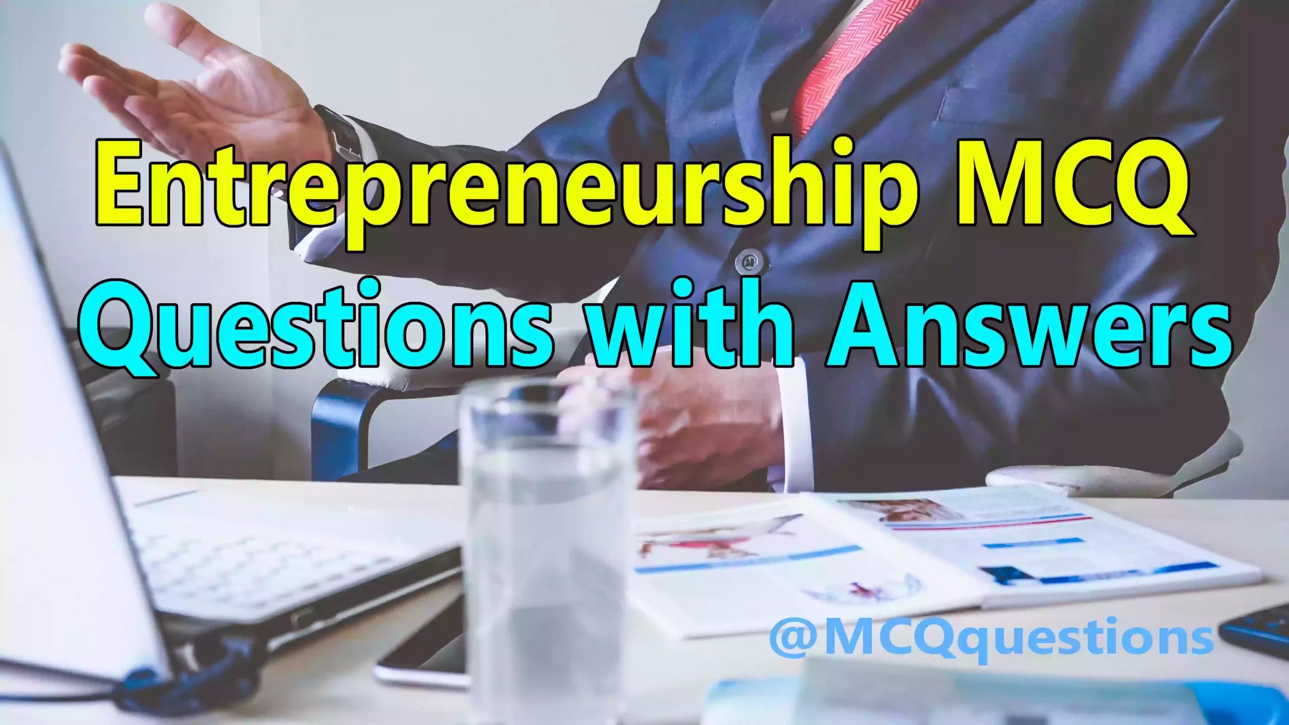 Entrepreneurship MCQ Questions with Answers - MCQ Questions