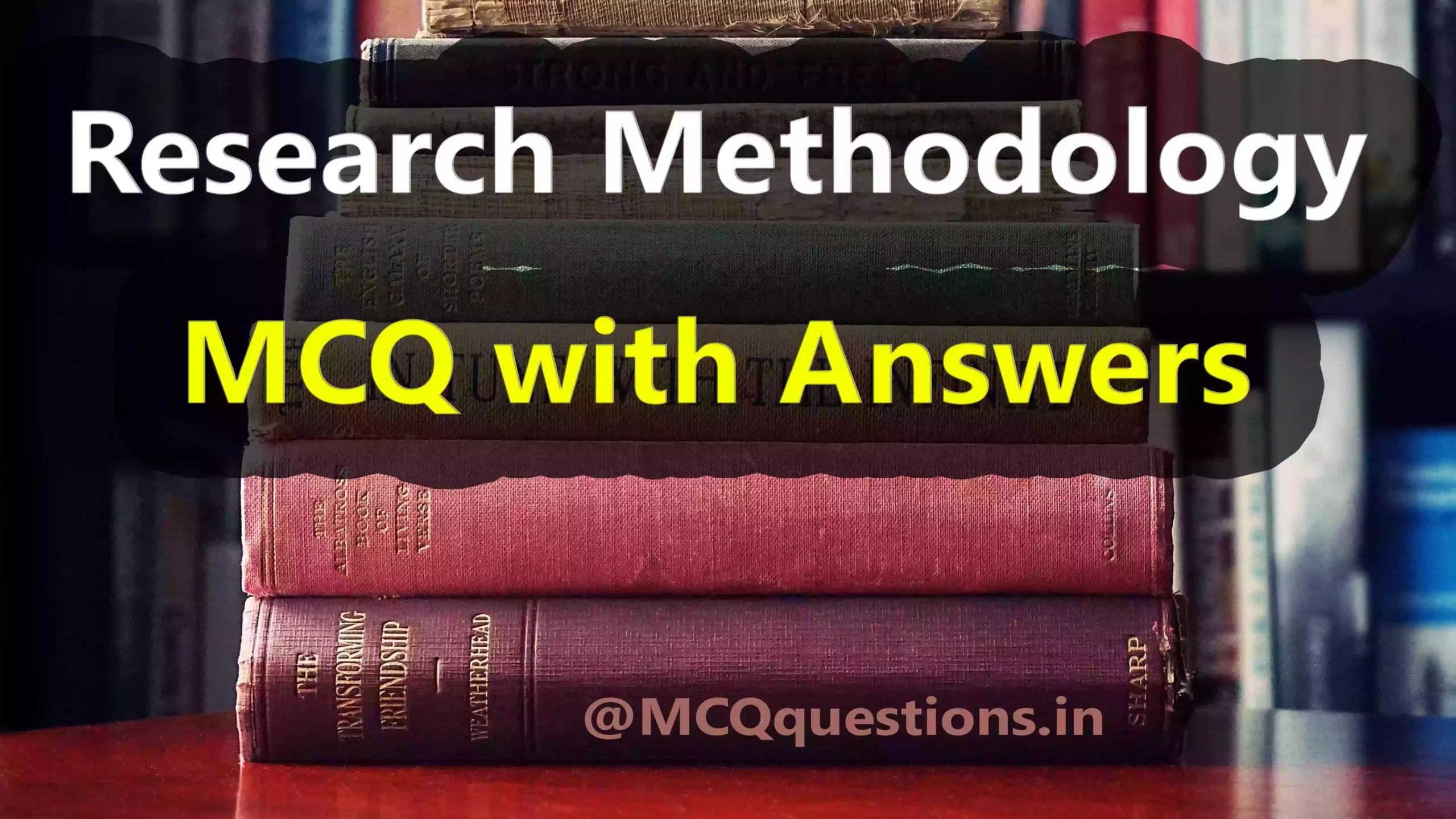 Research Methodology MCQ with Answers MCQ Questions
