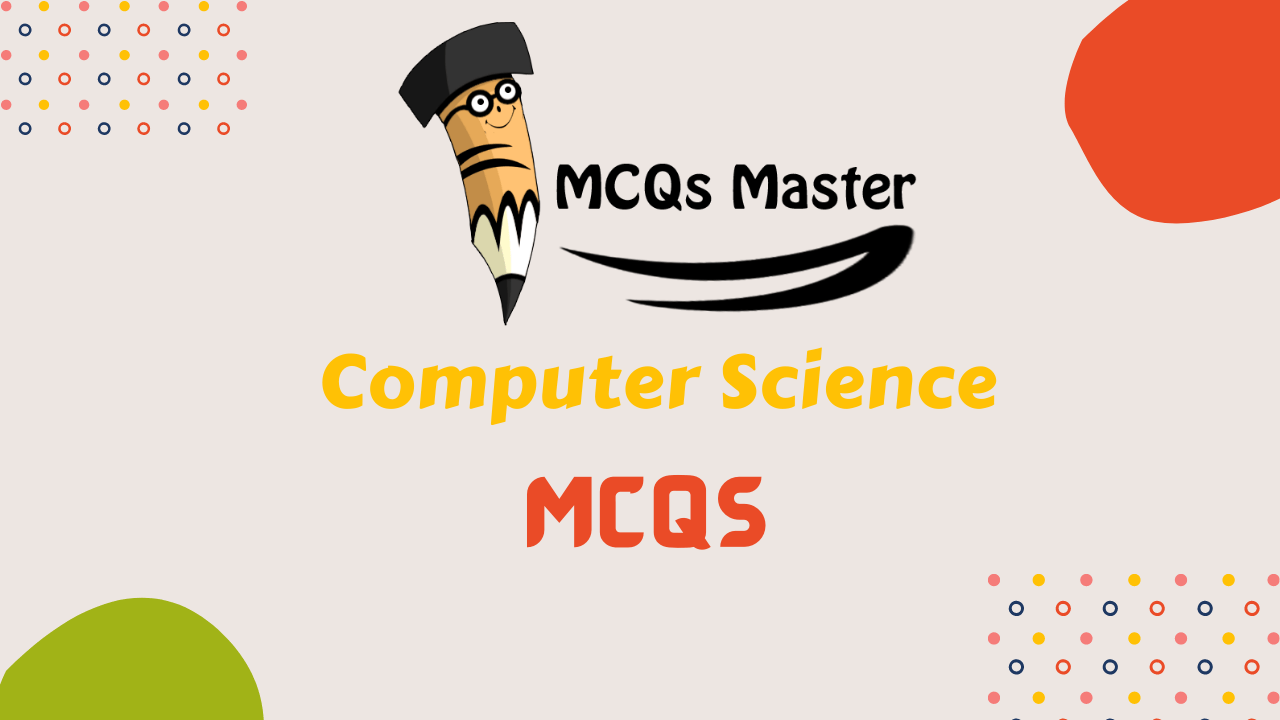 Computer Science MCQs MCQs Master